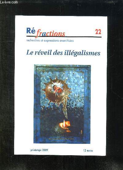 REFRACTIONS N 22 PRINTEMPS 2009. LE REVEIL DES ILLEGALISMES. LES MECANISMES DE LA CRISE, SALUT A L ACTION DIRECTE, UNE REVOLTE GRECQUES...