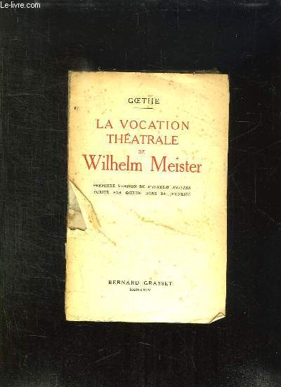 LA VOCATION THEATRALE DE WILHELM MEISTER. PREMIERE VERSION DE WILHELM MEISTER .