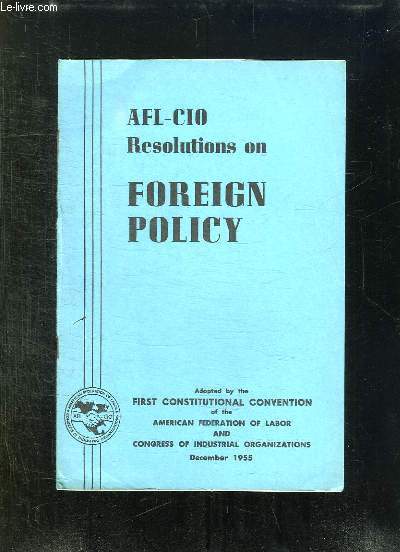 AFL CIO. RESOLUTIONS ON FOREIGN POLICY. TEXTE EN ANGLAIS.