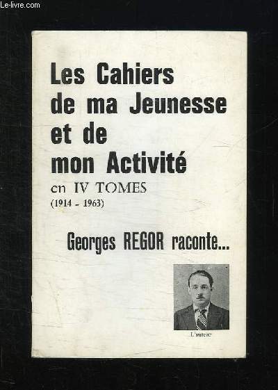 LES CAHIERS DE MA JEUNESSE ET DE MON ACTIVITE. TOME 1 1914 - 1926. BIEN FRAGILE EST LE BONHEUR.