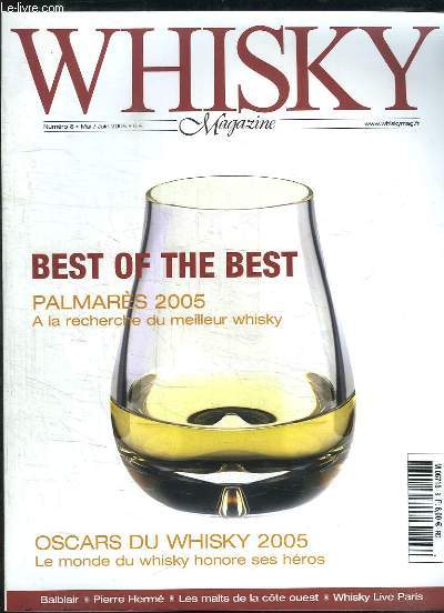 WHISKY N 8 MAI JUIN 2005. SOMMAIRE: BEST OF THE BEST PALMARES 2005 A LA RECHERCHE DU MEILLEUR WHISKY, OSCARS DU WHISKY 2005. LE MONDE DU WHISKY HONORE SES HEROS...