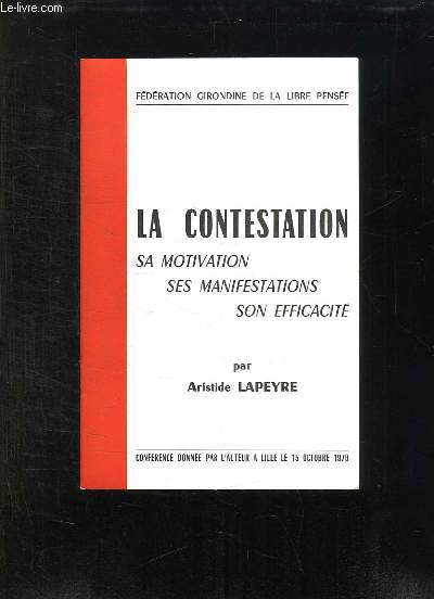 LA CONTESTATION . SA MOTIVATION, SES MANIFESTATIONS, SON EFFICACITE. COFERENCE DONNEE PAR L AUTEUR A LILLE LE 15 OCTOBRE 1970.