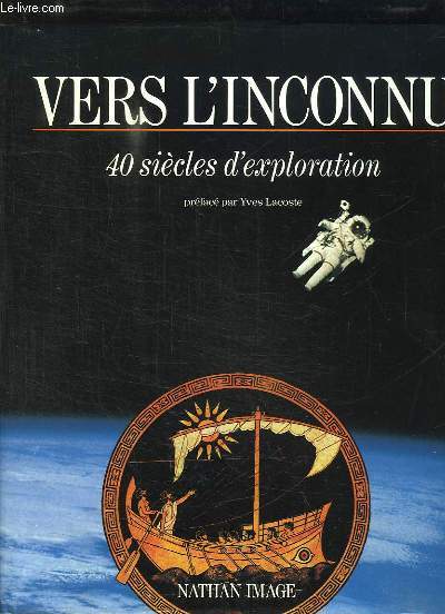 VERS L INCONNU . 40 SIECLES D EXPLORATION.