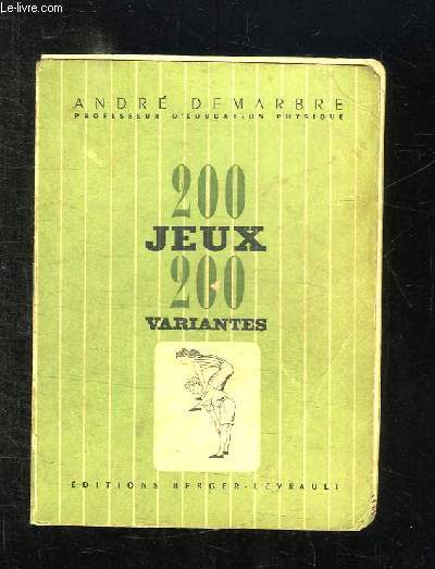 200 JEUX ET 200 VARIANTES. CLASSES SUIVANT L AGE DES ENFANTS L EFFORT DEMANDE ET LES QUALITES DEVELOPPEES.