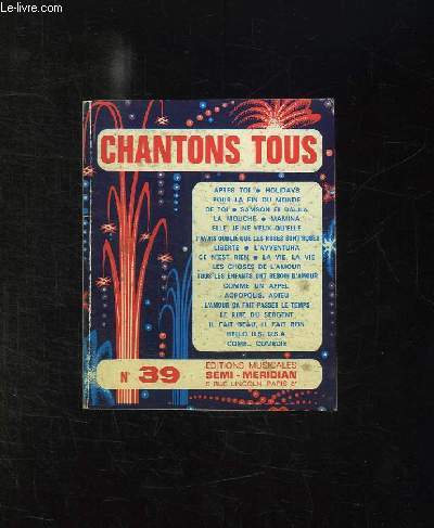 CHANTONS TOUS N 39. APRES TOIR, HOLIDAYS, POUR LA FIN DU MONDE DE TOI, SAMSON ET DALILA, LA MOUCHE, MAMINA, ELLE JE NE VEUX QU ELLE, LIBERTE...