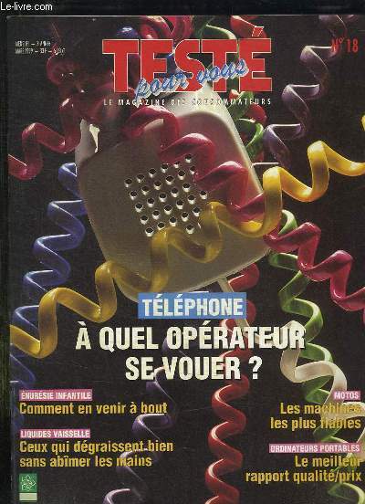 TESTE POUR VOUS N 18 MARS 1999. SOMMAIRE: TELEPHONE A QUEL OPERATEUR SE VOUER? MOTOS LES MACHINES LES PLUS FIABLES, ORDINATEURS PORTABLES LE MEILLEUR RAPPORT QUALITE PRIX...