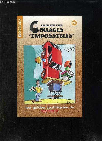 LE GUIDE DES COLLAGES IMPOSSIBLES. LES GUIDES TECHNIQUES DE SYSTEME D.