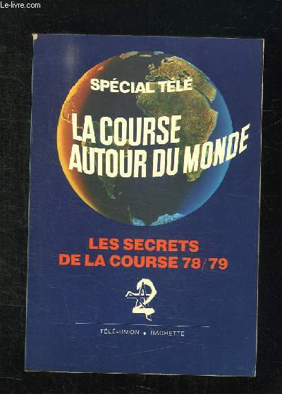LA COURSE AUTOUR DU MONDE. LES SECRETS DE LA COURSE 78 / 79.