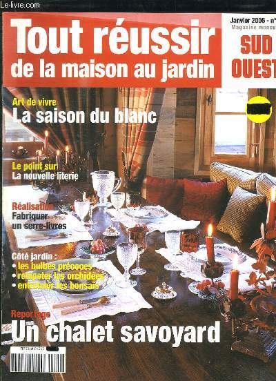 TOUR REUSSIR DE LA MAISON AU JARDIN N 9 JANVIER 2006. SOMMAIRE: LA SAISON DU BLANC, LA NOUVELLE LITERIE, UN CHALET SAVOYARD, FABRIQUER UN SERRE LIVRES...
