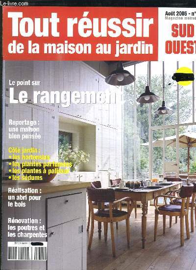 TOUR REUSSIR DE LA MAISON AU JARDIN N 4 AOUT 2005. SOMMAIRE: LE RANGEMENT, UN ABRI POUR LE BOIS, LES POUTRES ET LES CHARPENTES...