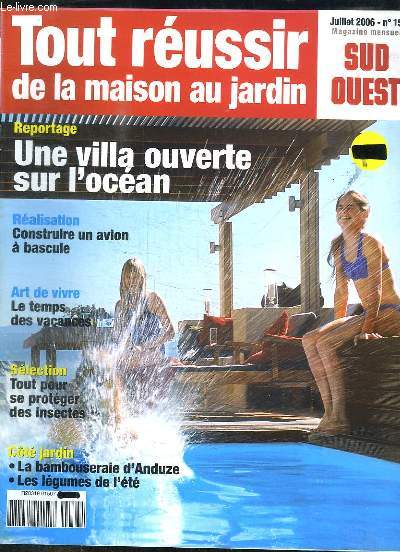TOUR REUSSIR DE LA MAISON AU JARDIN N 15 JUILLET 2006. SOMMAIRE: UNE VILLA OUVERTE SUR L OCEAN, CONSTRUIRE UN AVION A BASCULE, LE TEMPS DES VACANCES...