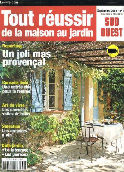 TOUR REUSSIR DE LA MAISON AU JARDIN N 17 SEPTEMBRE 2006. SOMMAIRE: UN JOLI MAS PROVENCAL, UNE ENTREE CHIC POUR LA RENTEE, LES NOUVELLES SALLE DE BAIN, LES ARMOIRES A VIN...