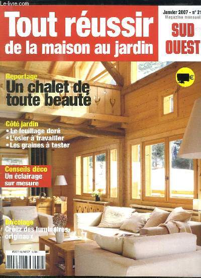 TOUR REUSSIR DE LA MAISON AU JARDIN N 21 JANVIER 2007. SOMMAIRE: UN CHALET DE TOUTE BEAUTE, LE FEUILLAGE D ORE, UN ECLAIRAGE SUR MESURE, CREEZ DES LUMINAIRES ORIGINAUX...