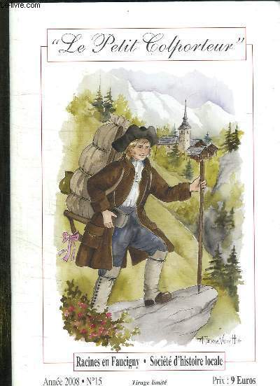 LE PETIT COLPORTEUR N 15 ANNEE 2008. SOMMAIRE: RACINES EN FAUCIGNY, SOCIETE D HISTOIRE LOCALE...
