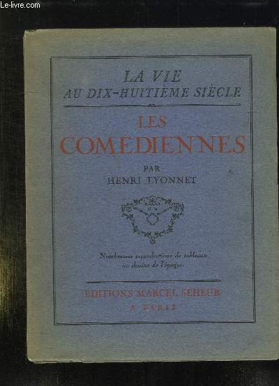 LES COMEDIENNES. LA VIE AU DIX HUITIEME SIECLE.