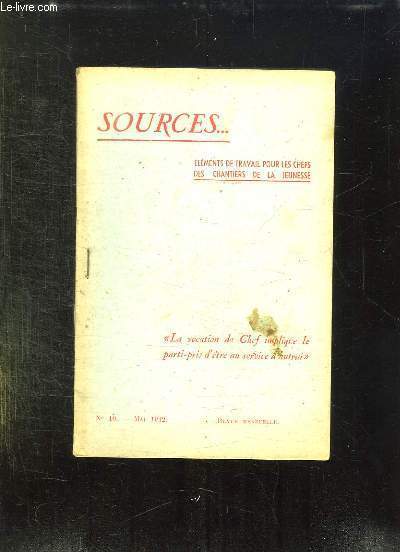 SOURCES N 10 MAI 1942. ELEMENTS DE TRAVAIL POUR LES CHEFS DES CHANTIERS DE LA JEUNESSE. LA VOCATION DE CHEF IMPLIQUE LE PARTI PRIS D ETRE AU SERVICE D AUTRUI.