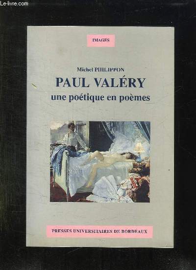 PAUL VALERY UNE POETIQUE EN POEMES.