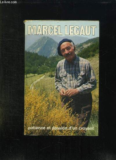 MARCEL LEGAUT. PATIENCE ET PASSION D UN CROYANT.