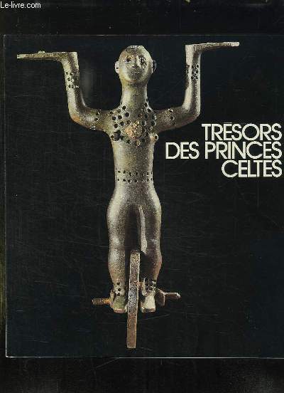 TRESORS DES PRINCES CELTES. GALERIES NATIONALES DU GRAND PALAIS 20 OCTOBRE 1987 - 15 FEVRIER 1988.