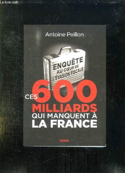 CES 600 MILLIARDS QUI MANQUENT A LA FRANCE. ENQUETE AU COEUR DE L EVASION FISCALE.