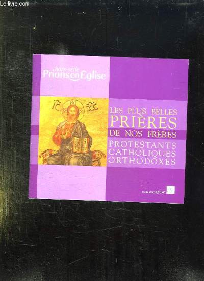 PRIONS EN EGLISE HORS SERIE. LES PLUS BELLES PRIERES DE NOS FRERES. PROTESTANTS, CATHOLIQUES, ORTHODOXES.