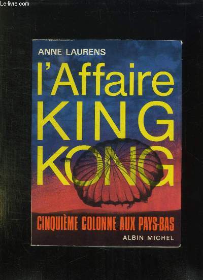 L AFFAIRE KING KONG. CINQUIEME COLONNE AUX PAYS BAS.