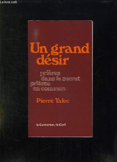 UN GRAND DESIR. PRIERES DANS LE SECRET PRIERES EN COMMUN.