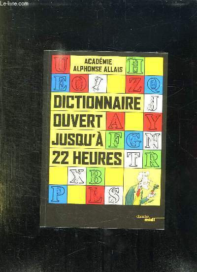 DICTIONNAIRE OUVERT JUSQU A 22 HEURES.