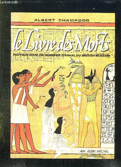 LE LIVRE DES MORTS. PAPYRUS D ANI DE HUNFER D ANHAI DU BRITISH MUSEUM.