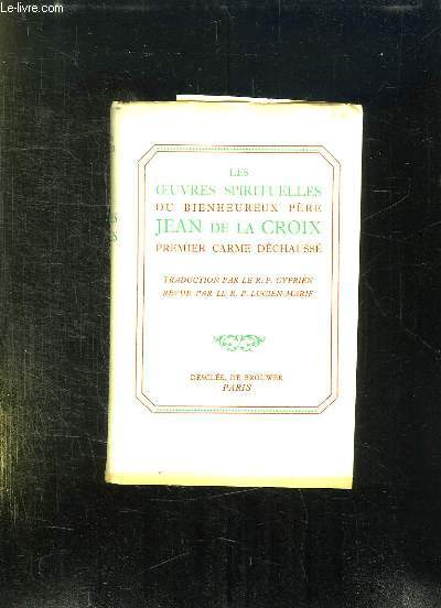 LES OEUVRES SPIRITUELLES DU BIENHEUREUX PERE JEAN DE LA CROIX. EDITION NOUVELLE.