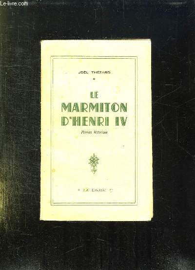 LE MARMITON D HENRI IV. ROMAN HISTORIQUE.