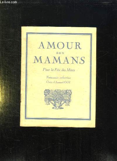 AMOUR AUX MAMANS. POUR LA FETE DES MERES.