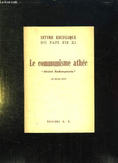 LETTRE ENCYCLIQUE DU PAPE PIE XI. LE COMMUNISME ATHEE. DIVINI REDEMPTORIS 19 MARS 1937.