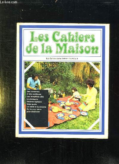 LES CAHIERS DE LA MAISON N 4. DES CONSERVES ET DES COBNFITURES, LES BOISSONS, DEVENEZ TAPISSUER, VOTRE JARDIN, LA SANTE , LA SECURITE...