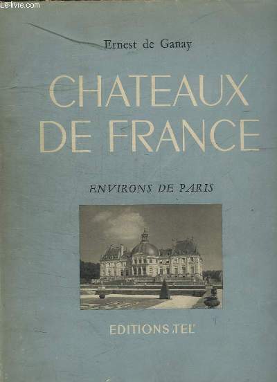 CHATEAUX DE FRANCE. ENVIRON DE PARIS.