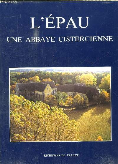 L EPAU UNE ABBAYE CISTERCIENNE.