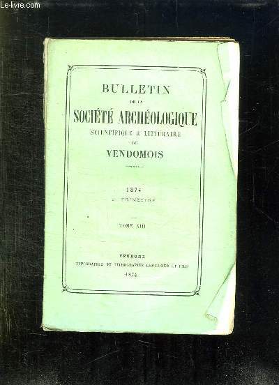 BULLETIN DE LA SOCIETE ARCHEOLOGIQUE SCIENTIFIQUE ET LITTERAIRE DU VENDOMOIS TOME XIII. 2em TRIMESTRE.