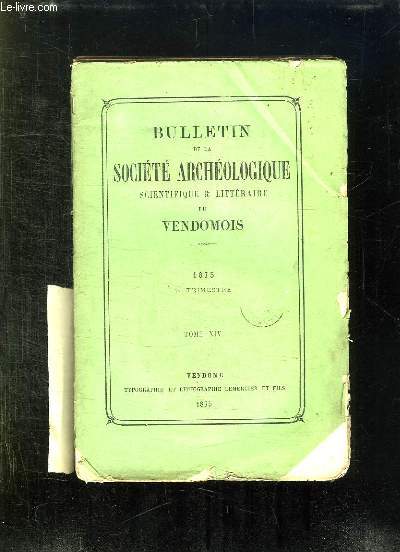 BULLETIN DE LA SOCIETE ARCHEOLOGIQUE SCIENTIFIQUE ET LITTERAIRE DU VENDOMOIS TOME XIV. 1875. 4em TRIMESTRE.