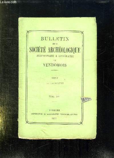 BULLETIN DE LA SOCIETE ARCHEOLOGIQUE SCIENTIFIQUE ET LITTERAIRE DU VENDOMOIS TOME XVI 1877 1er TRIMESTRE.
