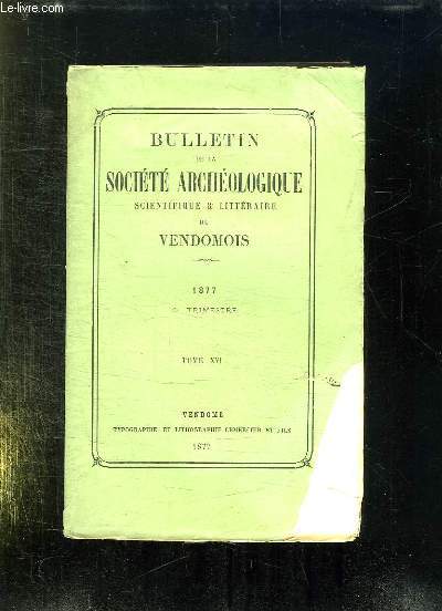 BULLETIN DE LA SOCIETE ARCHEOLOGIQUE SCIENTIFIQUE ET LITTERAIRE DU VENDOMOIS TOME XVI. 1877 3em TRIMESTRE.