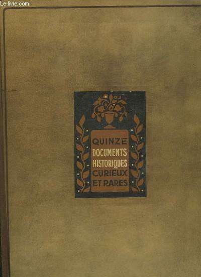 QUINZE DOCUMENTS HISTORIQUES CURIEUX ET RARES.