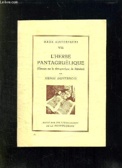 MAUX HISTORIQUES VIII: L HERBE PANTAGRUELIQUE. HISTOIRE SUR LA THERAPEUTIQUE DE RABELAIS.