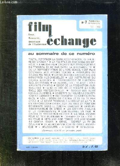 FILM ECHANGE N 7 ETE 1979. SOMMAIRE: FAUT IL REFORMER LA SAISIE CONTREFACON EN MATIERE DE CINEMA, LES STRUCTURES SPECIFIQUES DES INDUSTRIES DE L AUDIOVISUEL, LES AVENTURES DU CINEMA POLITIQUE, LE CINEMA ALGERIEN D HIER ET D AUJOURD HUI...