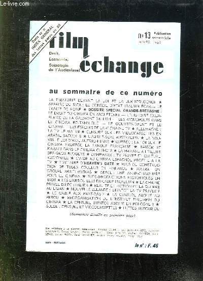 FILM ECHANGE N 13 HIVER 1981. SOMMAIRE: LA PIRATERIE DEVANT LA LOI ET LA JURISPRUDENCE, LE DROIT DU CINEMA EN ANGLETERRE, L ABRI FISCAL AUSTRALIEN, L AIDE AU CINEMA ESPAGNOL PROFITE A LA TV, REALITE ET FICTION DE LA GUERRE AU LIBAN...
