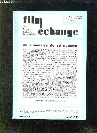 FILM ECHANGE N18 PRINTEMPS 1982. SOMMAIRE: CULTURE ET IDEOLOGIE DANS LA CEE, LE DROIT D AUTEUR DES REALISATEURS DE TV, 25 ANS APRES LE TRAITE DE ROME, L IMAGE ET LE SON EN EUROPE, LE PROJET DE REFORME DE L AUDIOVISUEL...