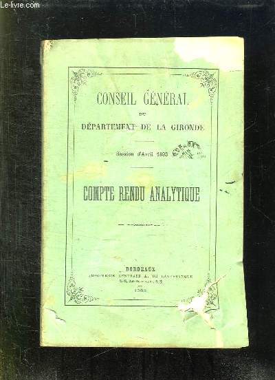 CONSEIL GENERAL DU DEPARTEMENT DE LA GIRONDE. SESSION D AVRIL 1893. COMPTE RENDU ANALYTIQUE.