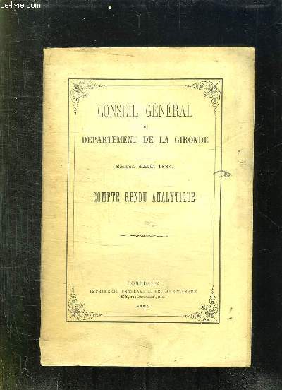 CONSEIL GENERAL DU DEPARTEMENT DE LA GIRONDE SESSION D AOUT 1884. COMPTE RENDU ANALYTIQUE.