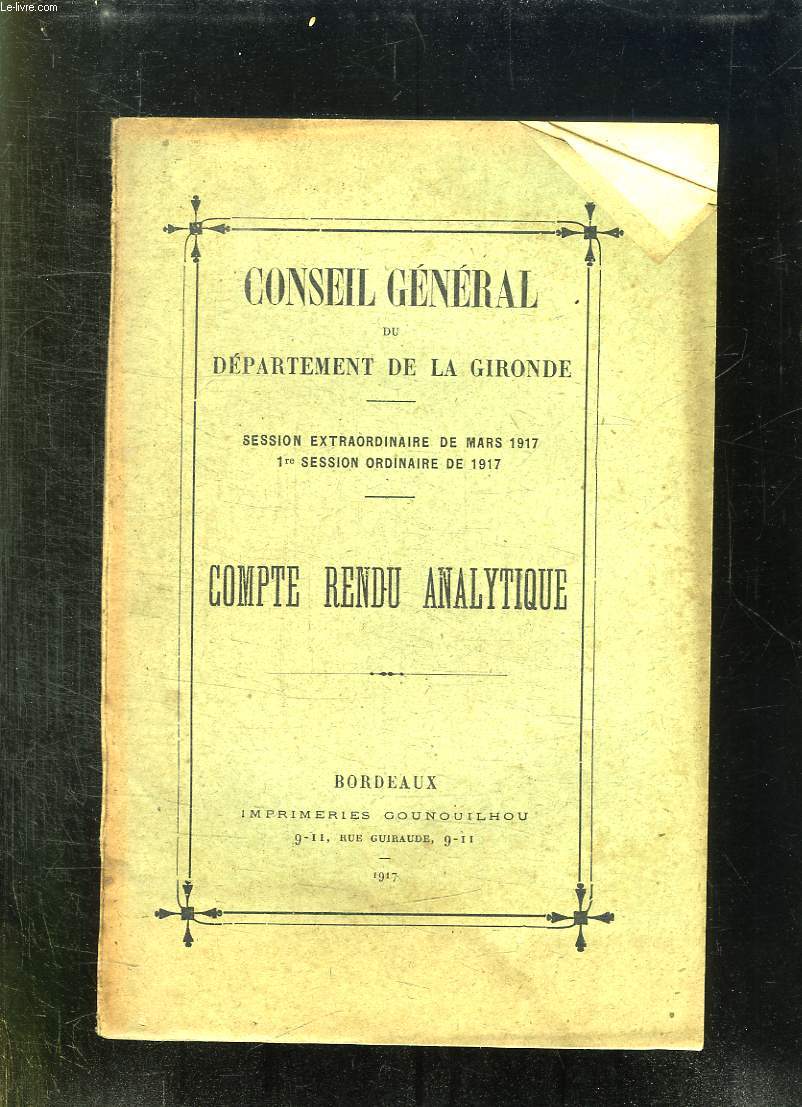 CONSEIL GENERAL DU DEPARTEMENT DE LA GIRONDE. SESSION EXTRAORDINNAIRE DE MARS 1917 - 1er SESSION ORDINAIRE DE 1917. COMPTE RENDU ANALYTIQUE.