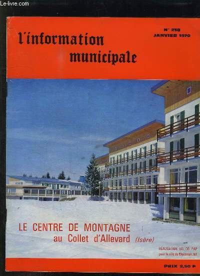 L INFORMATION MUNICIPALE N 258 JANVIER 1970. SOMMAIRE: LE CENTRE DE MONTAGNE AU COLLET D ALLEVARD, LA COMMISSION EXECUTIVE DE FONTENAY SOUS BOIS, LES FINANCES LOCALES, LES ASSISES DU SPORT...