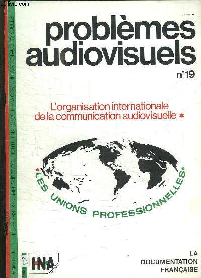 PROBLEMES AUDIOVISUELS N 19 MAI JUIN 1984. SOMMAIRE: L ORGANISATION INTERNATIONALE DE LA COMMUNICATION AUDIOVISUELLE, LES UNIONS GEOGRAPHIQUES, LES ORGANISATIONS SPECIALISEES, LES UNIONS DANS LA COMMMUNICATION DE DEMAIN...